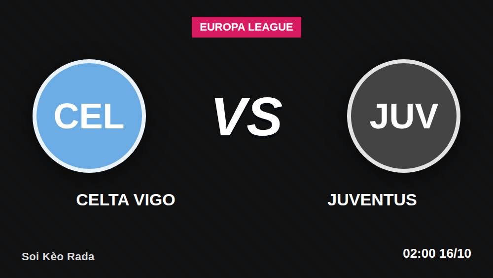 Celta Vigo vs Juventus: Chuyên gia bóc tỷ lệ kèo Europa League