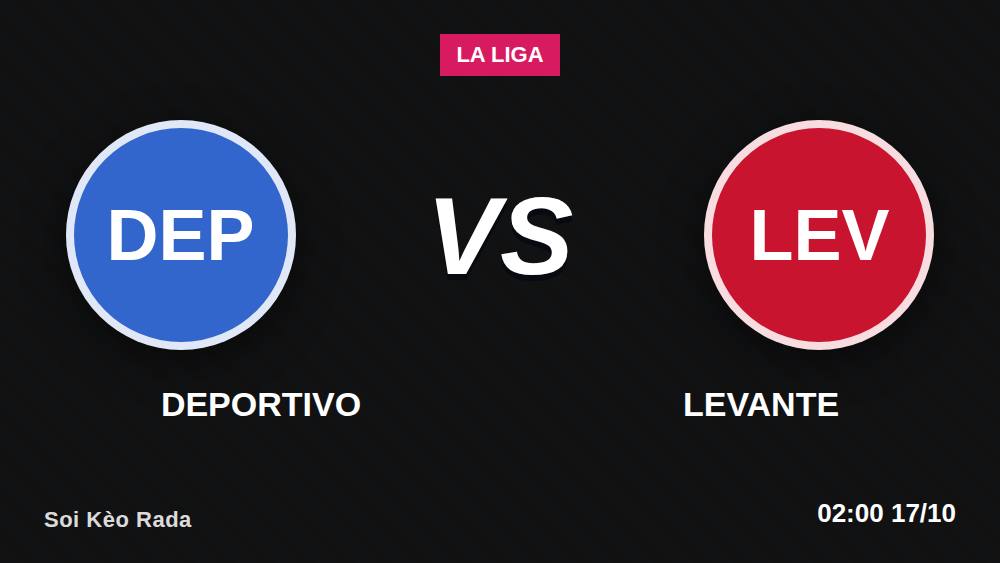 Soi kèo Deportivo vs Levante 16/10: 5 bước chốt kèo La Liga tại Riazor